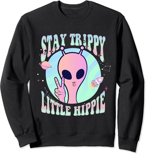 Discover Trippy Space Sweatshirt Stay Trippy Little Hippie UFO Alien