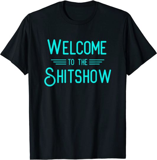 Discover Welcome To The Shitshow T-Shirt Blue Colors