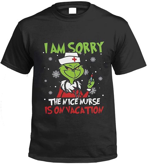 Discover Grinch I Am Sorry The Nice Nurse is On Vacation Nurse Christmas T Shirt