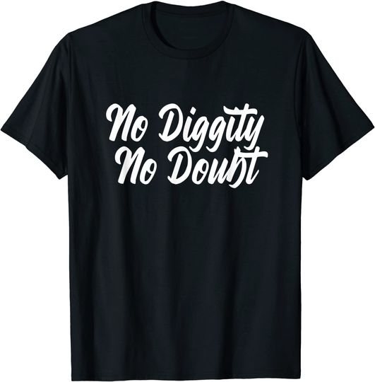 Discover NO DIGGITY NO DOUBT R&B 90s Hip Hop Meme T-Shirt