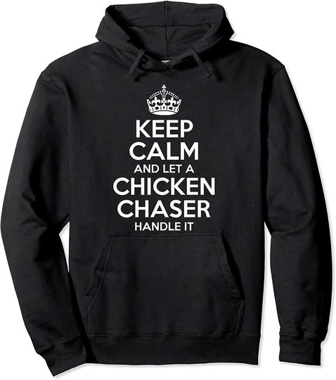 Discover Chicken Chaser Hoodie Keep Calm And Let A Chicken Chaser Handle It