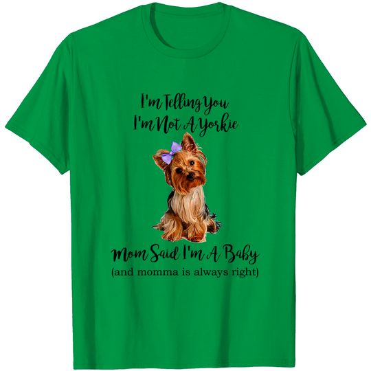 Discover I'm Telling You I'm Not A Yorkie My Mom Said I'm A Baby T-Shirt
