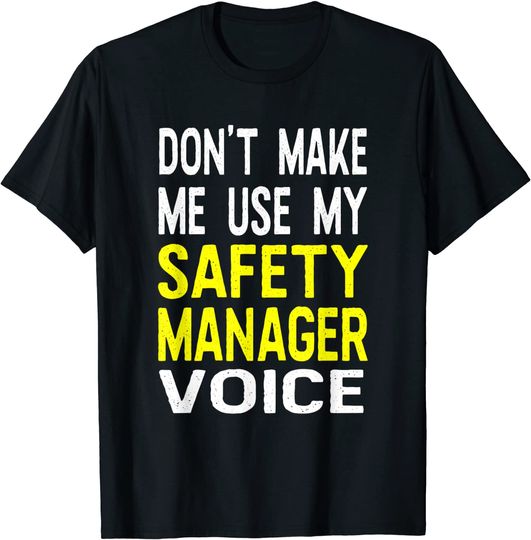 Discover Don't Make Me Use My Safety Manager Voice Funny T Shirt