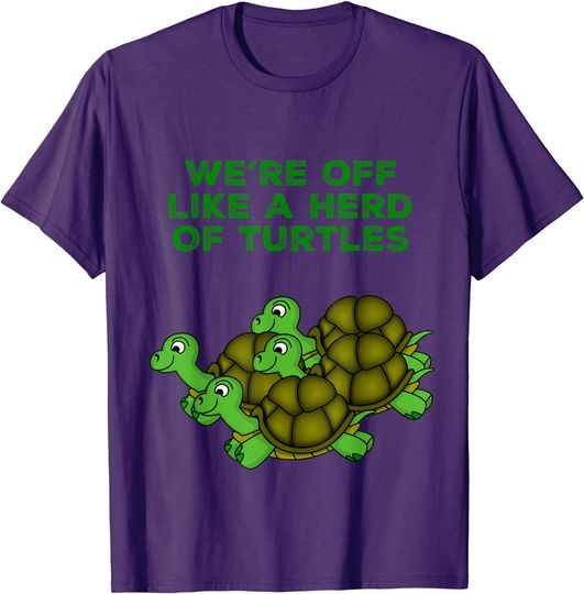 Discover Herd Of Turtles T-Shirt We're Off Like A Herd Of Turtles Funny Design