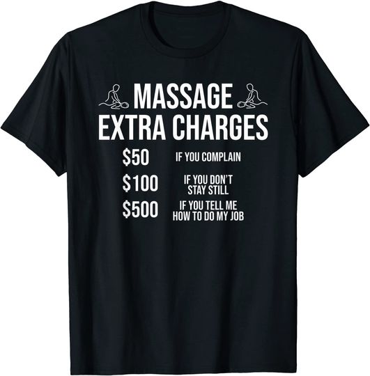 Discover Funny Massage Therapist T-shirt Massage Extra Charges Tee