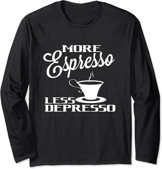 Discover Depresso More Espresso Less Depresso - Coffee Shirt For Men Funny Long Sleeve