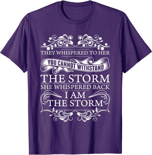 Discover They Whispered To Her T-Shirt She Whispered Back I Am The Storm Womens Motivational