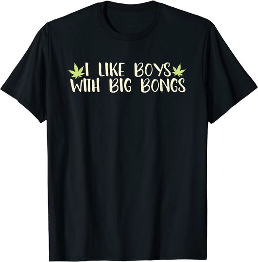 Discover Stoner Girl T-Shirt  I Like Boys With Big Bongs