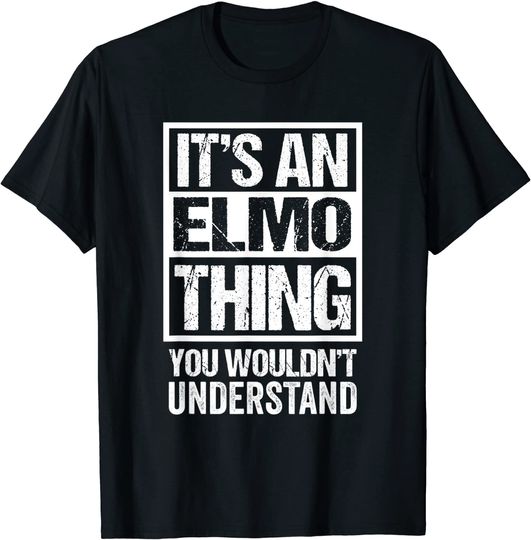 Discover Elmo T-Shirt An Elmo Thing You Wouldn't Understand First Nickname