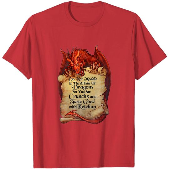 Discover Scary Dragon T-shirt Do Not Meddle In The Affairs Of Dragons For You Are Crunchy