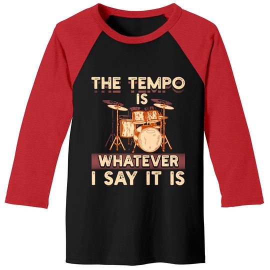 Discover Drummer The Tempo Is Whatever I Say It Is Baseball Tee