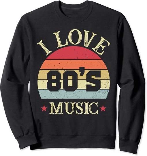 Discover I Love 80s Music 1880s Hip Hop Music Nostalgia Classic Sweatshirt