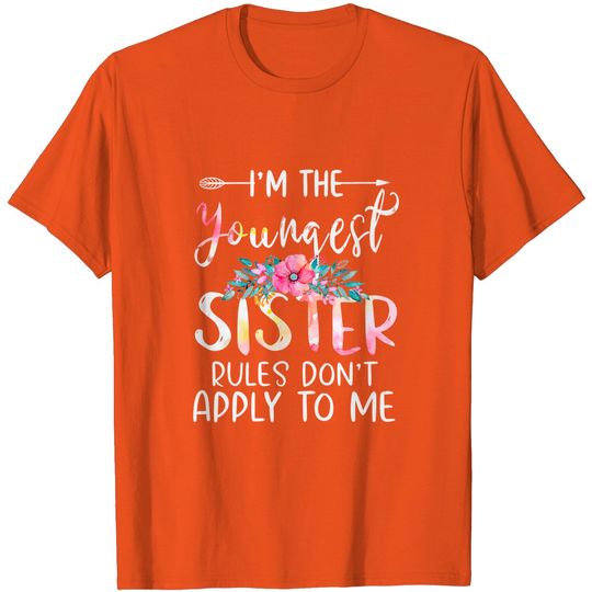 Discover Youngest Sister T-Shirt The Rules Don't Apply To Me Tees Floral