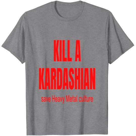 Discover KILL A KARDASHIAN save Heavy Metal culture | Gary Holt Slayer Exodus thrash metal Big 4 T-Shirts