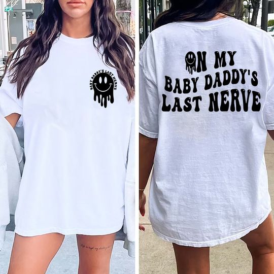 Discover On My Baby Daddy's Last Nerve Smile Shirt, Somebody's Loud