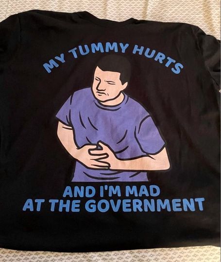 Discover My Tummy Hurts, And I'm Mad At The Government, Meme Shirt, Funny Shirt