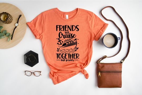 Discover Friends That Cruise Together Last Forever Shirt