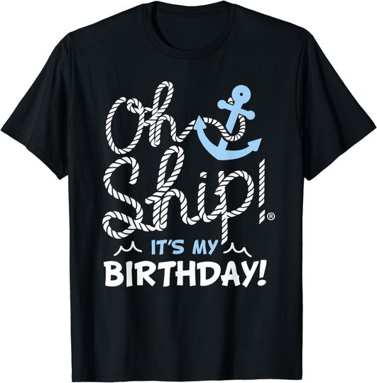 Discover Oh Ship It's My Birthday - Oh Ship Shirt, Birthday T-Shirt