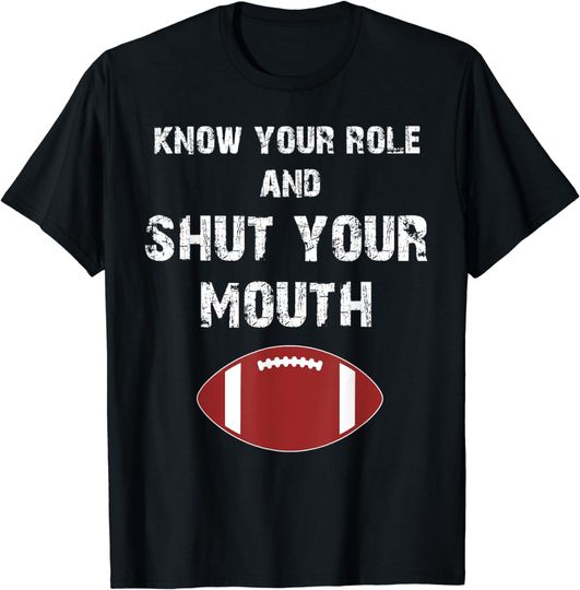 Discover Know Your Role And Shut Your Mouth T-Shirt