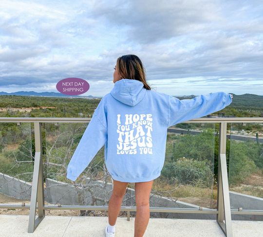 Discover I Hope You Know That Jesus Loves You Hoodie, Jesus Apparel, Love Like Jesus, Tumblr Hoodie