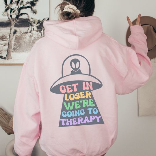 Discover Alien Hoodie Get In Loser Were Going To Therapy Hoodie