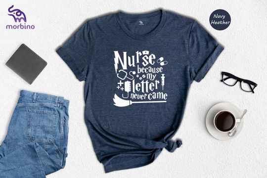 Discover Nurse Because My Letter Never Came Shirt, Potterhead Nurse Shirt, Harry Potter Fan Gift
