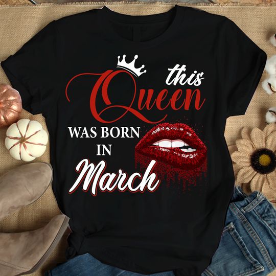 Discover This Queen Was Born In March Shirts, Birthday T-Shirts