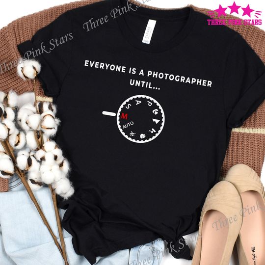 Discover Funny Photographer Shirt, Everyone Is A Photographer Until T-Shirt