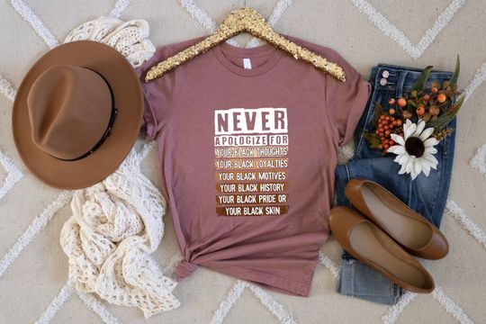 Discover Never Apologize For Your Blackness, Black History Months T-shirt