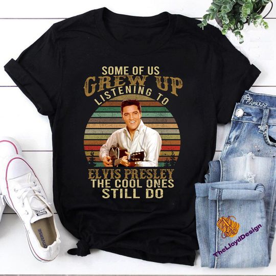 Discover Some Of Us Grew Up Listening To Elvis T-Shirt