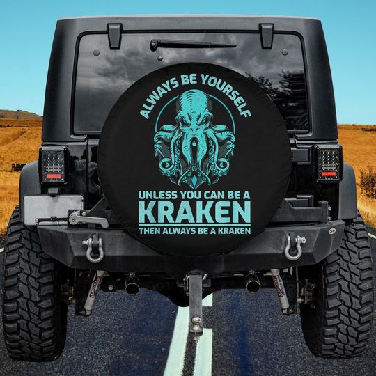 Discover Always Be Yourself Unless You Can Be A Kraken, Funny Octopus Spare Tire Cover