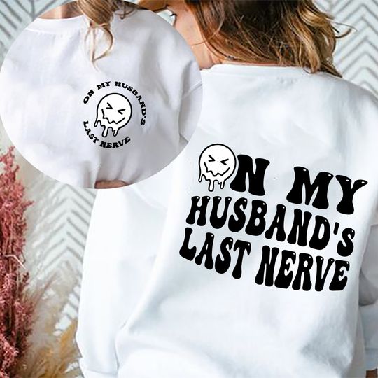 Discover On My Husband's Last Nerve Sweatshirt, Funny Sweatshirt Gift For Mom, Family Shirt For Dad And Mom, Gift For Her And Him