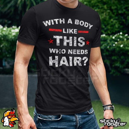 Discover With A Body Like This, Who Needs Hair T-Shirt