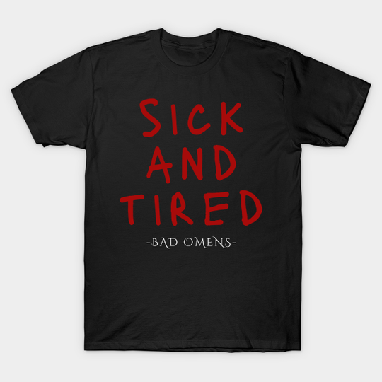 Discover Sick and tired omens - Bad Omens - T-Shirt