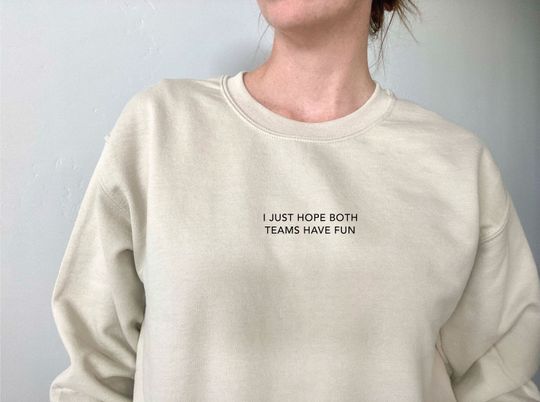 Discover I Just Hope Both Teams Have Fun Crew Sweatshirt