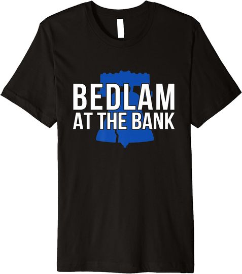 Discover Bedlam At The Bank Funny Philly Premium T-Shirt