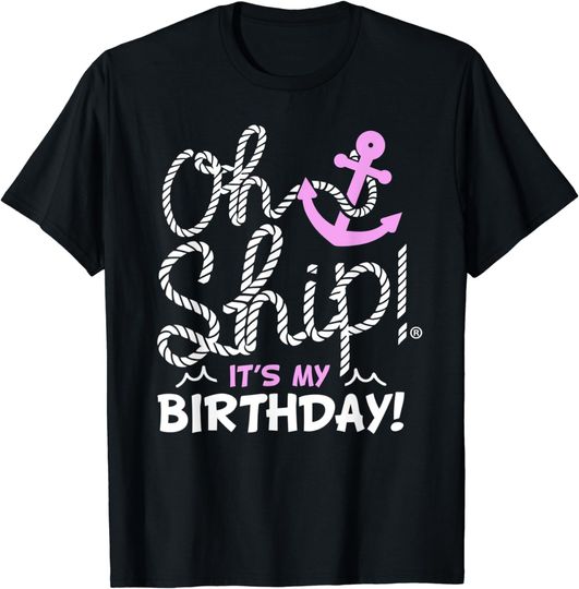 Discover Oh Ship It's My Birthday - Oh Ship Shirt, Birthday T-Shirt