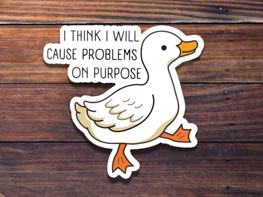 Discover I Think I Will Cause Problems On Purpose Sticker