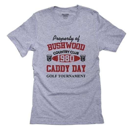 Discover Property of Bushwood Country Club - Caddy Day Shirt