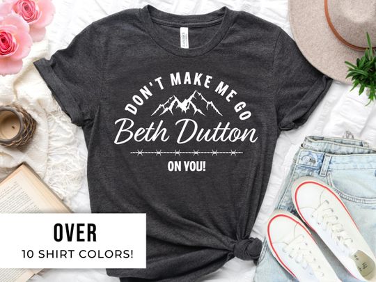 Discover Beth Dutton Fan Shirt - Dutton Ranch Gift