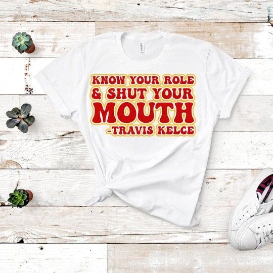 Discover Know Your Role and Shut Your Mouth - Travis Kelce Shirt
