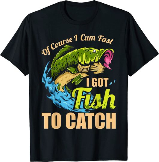 Discover Mens Of Course I Come Fast I Got Fish To Catch Fishing Gifts T-Shirt