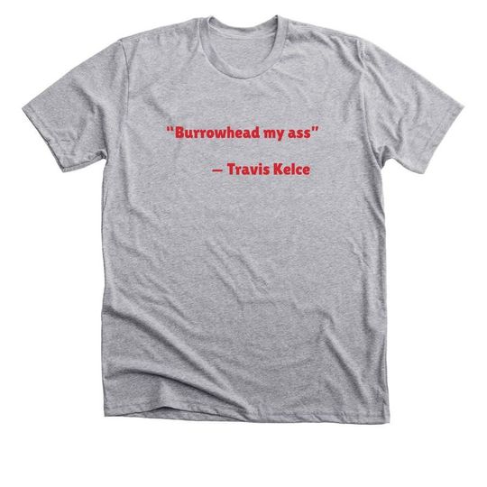 Discover Travis Kelce Quote Burrowhead Shirt