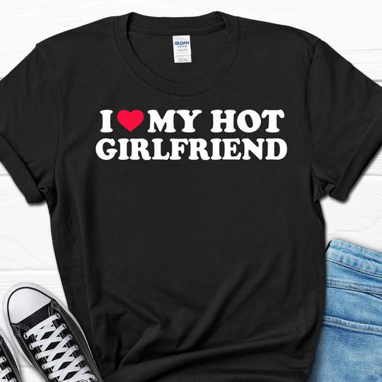 Discover I Love My Hot Girlfriend Shirt, Anniversary Gift for Him, Gift for Boyfriend from Girlfriend