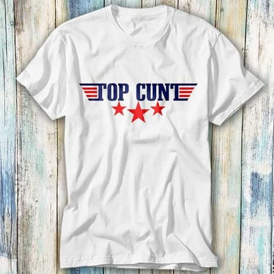 Discover Top Cunt Rude Offensive T Shirt Meme Gift Funny