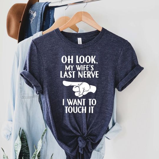 Discover Oh Look My Wife Last Nerve Husband T Shirt