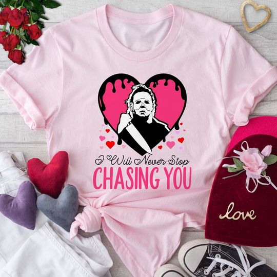Discover I Will Never Stop Chasing You Shirt, Michael Myers Valentines T-Shirt