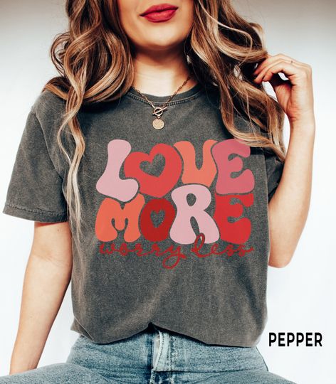 Discover Love More Worry Less Valentine Day Shirt