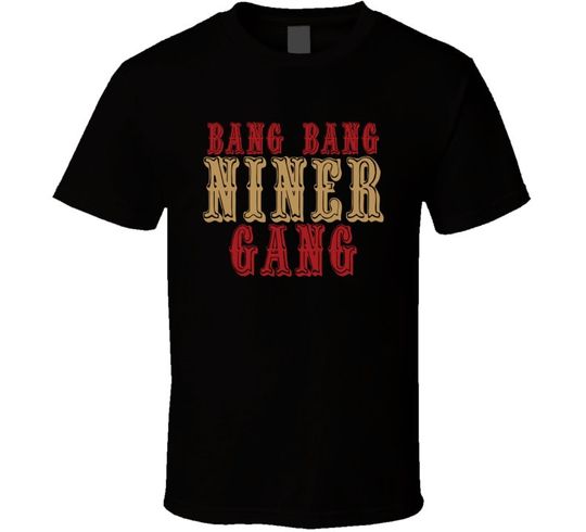 Discover Bang Bang Niner Gang San Francisco Football Sports Fan T Shirt