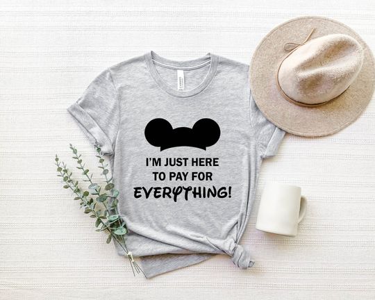 Discover I'm Just Here to Pay for Everything Shirt